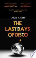 The Last Days of Disco by David F. Ross