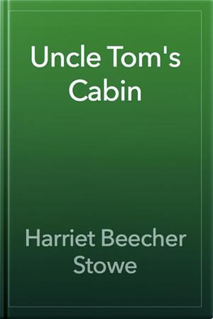 Uncle Tom's Cabin by Harriet Beecher Stowe