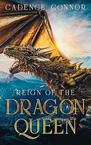 Reign of the Dragon Queen by Cadence Connor