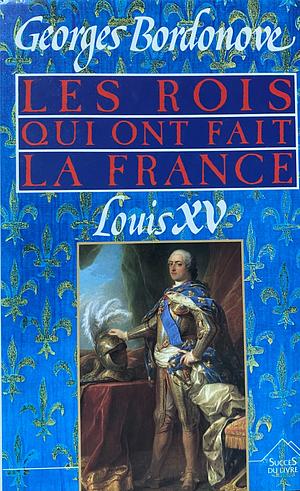Louis XV, Le Bien-Aimé by Georges Bordonove