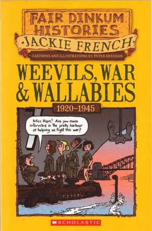 Weevils, War and Wallabies, 1920-1945 by Peter Sheehan, Jackie French