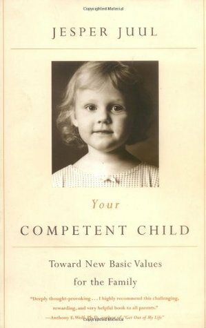 Your Competent Child: Toward New Basic Values for the Family by Jesper Juul