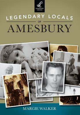Legendary Locals of Amesbury, Massachusetts by Margie Walker