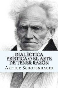 Dialectica Eristica O El Arte de Tener Razon by Arthur Schopenhauer