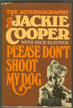 Please Don't Shoot My Dog: The Autobiography of Jackie Cooper by Dick Kleiner, Jackie Cooper