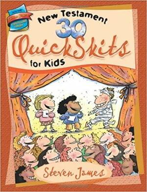 30 New Testament QuickSkits for Kids by Steven James