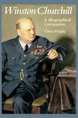 Winston Churchill: A Biographical Companion by Chris Wrigley