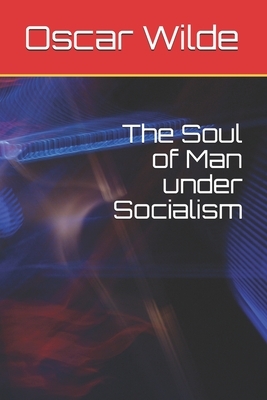 The Soul of Man under Socialism by Oscar Wilde