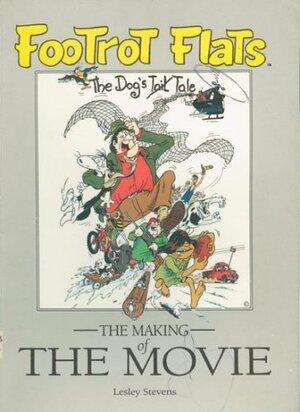 Footrot Flats: The Dog's Tale, The Making Of The Movie by Bob Evans, Murray Ball, Lesley Stevens, Paul Roy