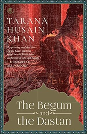 The Begum and the Dastan by Tarana Husain Khan
