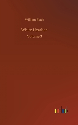 White Heather: Volume 3 by William Black