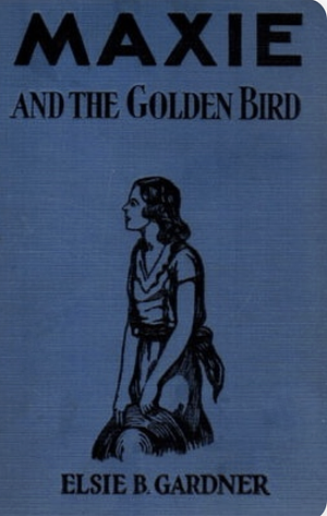 Maxie and the Golden Bird; or, The Mysterious Council of Seven by E.B. Gardner