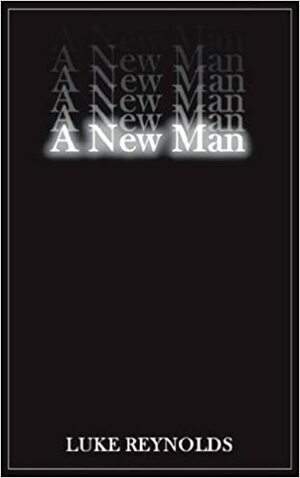 A New Man by Luke Reynolds