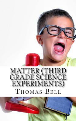 Matter (Third Grade Science Experiments) by Thomas Bell, Homeschool Brew