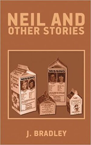 Neil and Other Stories by J. Bradley