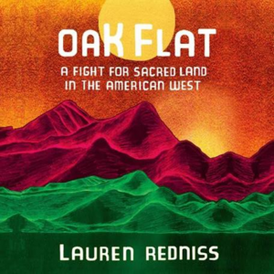 Oak Flat: A Fight for Sacred Land in the American West by Lauren Redniss