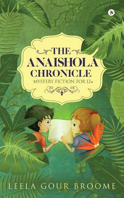 The Anaishola Chronicle: Mystery Fiction for 12+ by Leela Gour Broome