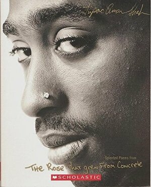 Selected Poems From The Rose That Grew From Concrete by Tupac Shakur
