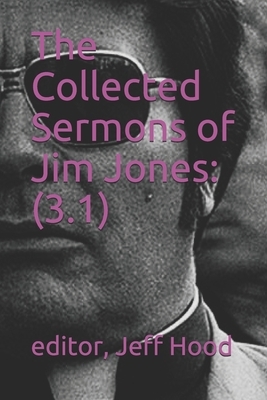 The Collected Sermons of Jim Jones: 3 by Jim Jones, Jeff Hood