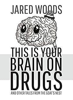 This Is Your Brain On Drugs (The Goat's Nest, #1) by Jared Woods
