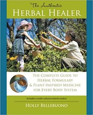 The Authentic Herbal Healer by Holly Bellebuono