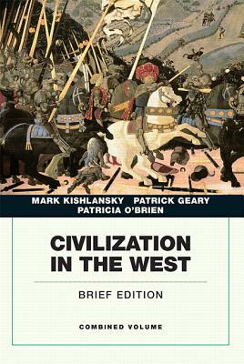 Civilization in the West, Volume I, Books a la Carte Plus Myhistorylab Blackboard/Webct by Mark A. Kishlansky, Patricia O'Brien, Patrick Geary