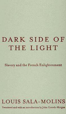 Dark Side of the Light: Slavery and the French Enlightenment by Louis Sala-Molins