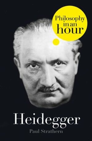 Heidegger: Philosophy in an Hour by Paul Strathern