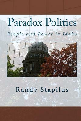 Paradox Politics: People and Power in Idaho by Randy Stapilus