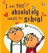 I Am Too Absolutely Small for School by Lauren Child