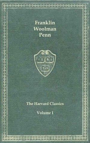 Harvard Classics, Vol. 01: Benjamin Franklin, John Woolman, William Penn by William Penn, John Woolman, Benjamin Franklin