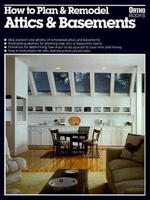 How to Plan and Remodel Attics and Basements by Karin Shakery