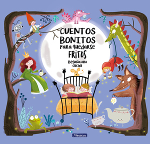 Cuentos Bonitos Para Quedarse Fritos by Begona Oro