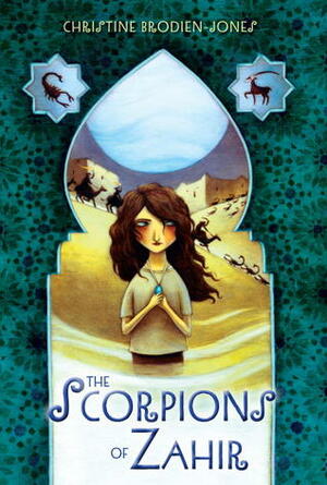 The Scorpions of Zahir by Christine Brodien-Jones, Kelly Murphy