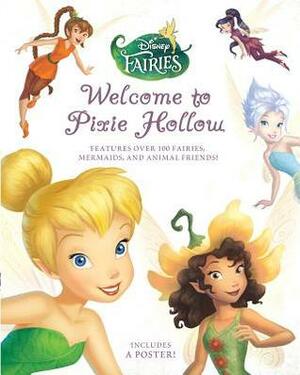 Disney Fairies: Welcome to Pixie Hollow by Calliope Glass
