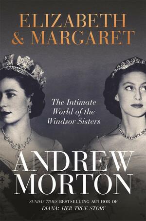 Elizabeth  Margaret: The Intimate World of the Windsor Sisters by Andrew Morton