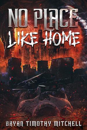 No Place Like Homr by Bryan Timothy Mitchell