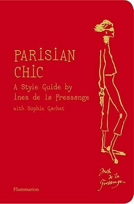 Parisian Chic: A Style Guide by Inès de La Fressange, Sophie Gachet