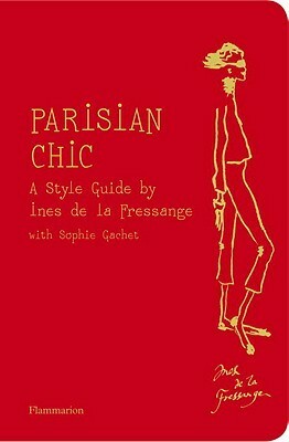 Parisian Chic: A Style Guide by Sophie Gachet, Inès de La Fressange