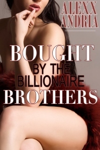 Bought By The Billionaire Brothers by Alexx Andria