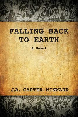 Falling Back To Earth by J.A. Carter-Winward
