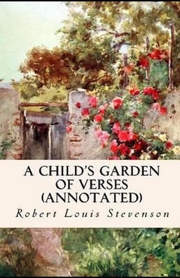 A Child's Garden of Verses Annotated by Robert Louis Stevenson