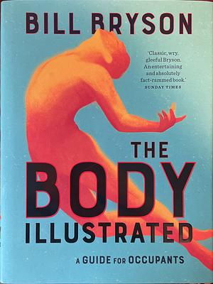 The Body - Illustrated: A Guide for Occupants by Bill Bryson