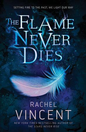 The Flame Never Dies by Rachel Vincent