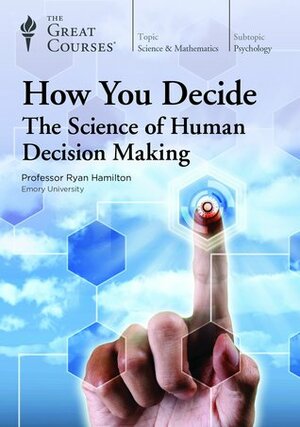 How You Decide: The Science of Human Decision Making by Ryan Hamilton