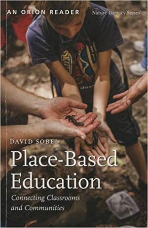 Place-Based Education: Connecting Classrooms and Communities: 4 by David Sobel