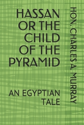 Hassan or the Child of the Pyramid: An Egyptian Tale by Charles A. Murray