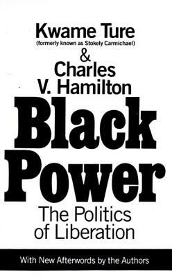Black Power: Politics of Liberation in America by Charles V. Hamilton, Stokely Carmichael (Kwame Ture)