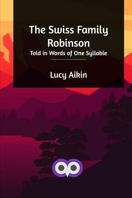 The Swiss Family Robinson by Johann David Wyss, Lucy Aikin