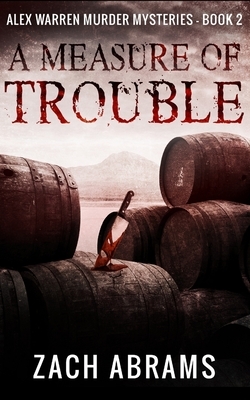 A Measure of Trouble (Alex Warren Murder Mysteries Book 2) by Zach Abrams